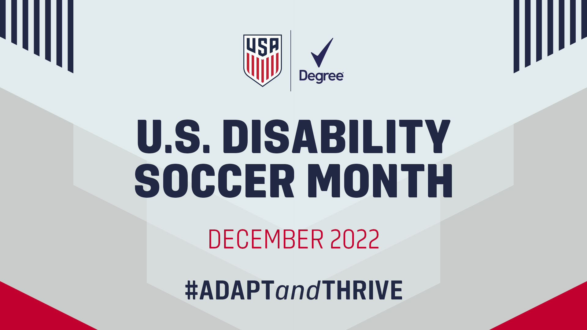  CHICAGO December 4 2022 December marks the third annual USA Disability Soccer Month presented by Degree Deodorant with US Soccer working closely with Degree to celebrate member organizations and programs that support to athletes with disabilities in all corners of the sport Degree became the first dedicated sponsor of the CP Men s and Women s National Teams in 2021 We are excited to bring back Disability Football Month this year with the help of Degree said Stuart Sharp Head Coach of Extended National Teams It is a major focus of attention in our disability soccer programs and member organizations from the National Team level to the grassroots and across all disciplines of the sport There are so many individuals and organizations doing great things in this space and it s inspiring to see our Adapt and Thrive message across the country Disabled Football Month will once again bring a series of exciting moments to highlight the community of American soccer organizations that serve athletes with disabilities including the American Amputee Soccer Association Down Syndrome Sports of America Association Midget Athletics of America American Association of Blind Athletes Cerebral Palsy Soccer USA Deaf Soccer and US Power Soccer Association The celebration began on December 3 the International Day of Persons with Disabilities and will continue throughout the month on US Soccer s social media platforms Two virtual events hosted by US Soccer s Disability Soccer Committee and the group of work ADAPTandTHRIVE The December 7 event focuses on professionals in and around disability soccer including coaches referees administrators and more Content will include accessible programming within soccer the importance of professional growth and development and other tools for success for disabled soccer professionals The December 11 event is a fun and interactive zoom training session for athletes US Soccer s Disability Service Organizations DSOs serve athletes of all ages and abilities and include opportunities for individuals who have limb differences intellectual and developmental disabilities or down syndrome cerebral palsy traumatic brain injury stroke or dwarfism They also offer services to athletes who are blind partially sighted deaf hard of hearing or who use wheelchairs At the start of the new year US Soccer will celebrate the CP Men s and Women s Players of the Year Award presented by Degree and the ADAPTandTHRIVE Award to honor individuals making an impact on disability soccer Award nominees will be announced on December 12 BIG 2023 ON THE HORIZON December serves as preparation for a very active 2023 calendar year in which four of US Soccer s national Para teams will compete in one of the top international competitions The CP Men s National Team is preparing for the Parapan American Games to be held in Santiago Chile in November 2023 while the Deaf Men s and Women s National Teams will participate in the Deaf Soccer World Championship starting in September in Kuala Lumpur Malaysia In addition the US Power Soccer mixed national team will host its first camp under the auspices of US Soccer in January following its preparation for the FIPFA Powerchair World Cup in Sydney Australia in October 2023 Below is a snapshot of some of the key Extended National Team programs planned in 2023 for US Soccer s Para NT The second annual ADAPTandTHRIVE Invitational is scheduled for early March in Chula Vista California with all five US Para NTs hosting camps March 1 9 CP MNT CP WNT Deaf MNT Deaf WNT Power Soccer NT Power Soccer will host its inaugural camp under US Soccer in January ahead of its World Cup in Australia in October Deaf WNT will have its first camp under US Soccer in January along with MNT as both teams prepare for the World Deaf Soccer Championship in Malaysia in September CP WNT will begin preparation for a yet to be finalized international competition at the ADAPTandTHRIVE Invitational while CP MNT will have a full camp slate in preparation for the Parapan American Games in Santiago Chile in November Both Cerebral Palsy National Teams are for qualified players with cerebral palsy stroke or traumatic brain injury Source link  